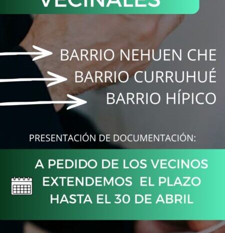 Extienden hasta el 27 de abril el plazo para presentar documentación y conformar las Comisiones Vecinales en barrios Nehuen Che, Curruhué e Hípico