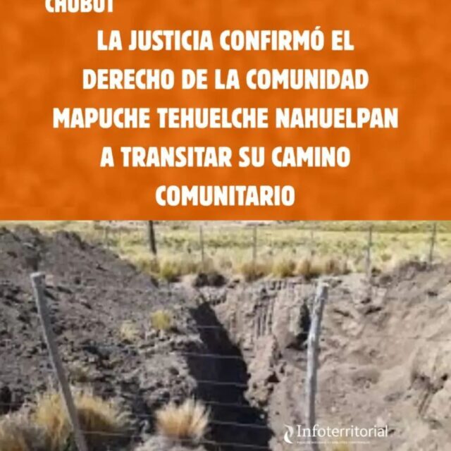 Chubut: La Justicia confirmó el derecho de la comunidad mapuche tehuelche Nahuelpan a transitar su camino comunitario.