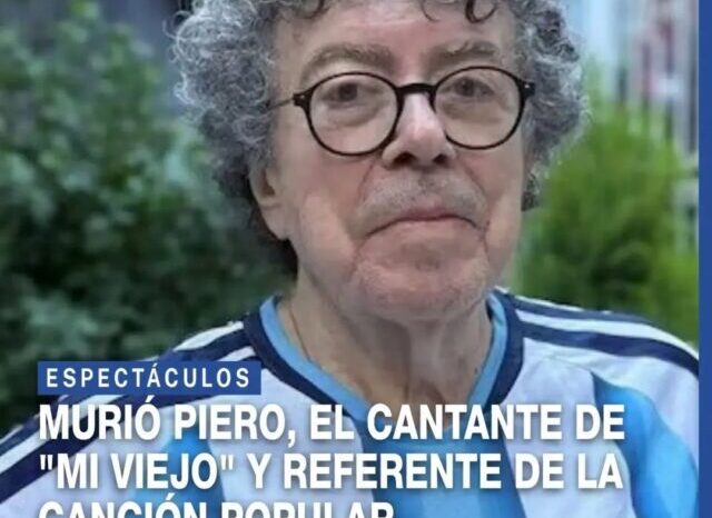 Murió Piero, la voz inmortal de "Mi viejo" y de la canción con conciencia